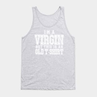 I'm A Virgin But This Is An Old T-Shirt Tank Top